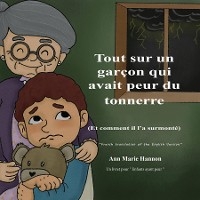 Tout sur un garçon qui avait peur du tonnerre (Et comment il l'a surmonté) - Ann Marie Hannon