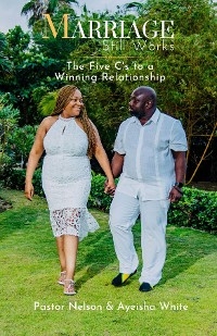 Marriage Still Works -  Ayeisha White,  Pastor Nelson White