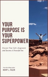 Your Purpose is Your Superpower | Discover Your Life's Assignment and Become A Powerful You -  Henry L. Razor