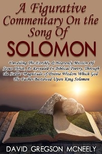 A Figurative Commentary On the Song Of Solomon - David Gregson McNeely