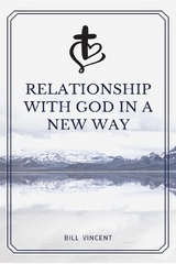 Relationship with God in a New Way - Bill Vincent