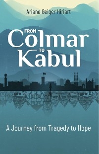 From Colmar to Kabul -  Ariane Geiger Hiriart