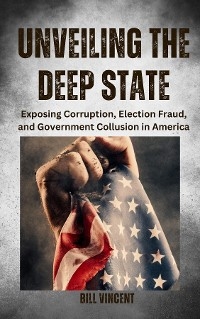Unveiling the Deep State - Bill Vincent