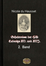 Geheimnisse der Höfe Ludwigs XV. und XVI., 2. Band - Nicole Du Hausset