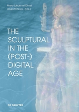The Sculptural in the (Post-)Digital Age - 