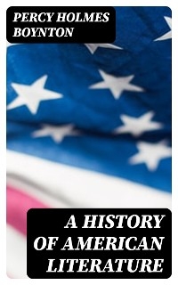 A History of American Literature - Percy Holmes Boynton