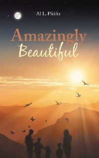 Amazingly Beautiful -  Al L. Pfeifer