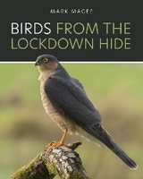 Birds From The Lockdown Hide - Mark Magee