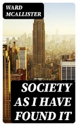 Society as I Have Found It - Ward McAllister