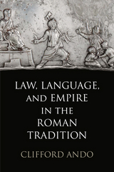 Law, Language, and Empire in the Roman Tradition -  Clifford Ando