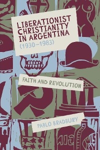 Liberationist Christianity in Argentina (1930-1983) - Pablo Bradbury