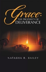 Grace: the Prophecy of Deliverance -  Natasha R. Bailey