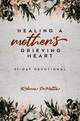 Healing a Mother's Grieving Heart -  Rebecca DeMattia
