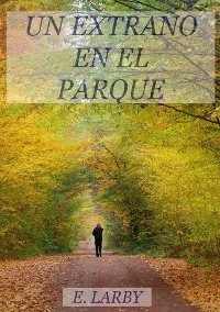 UN EXTRAÑO EN EL PARQUE - E. LArby