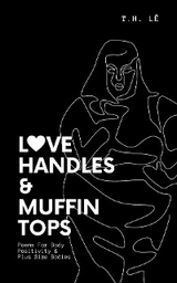 Love Handles & Muffin Tops - T.H. LÊ, Jax The Poet, Jacklyn Thanh Han Le Renard