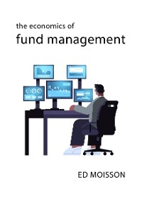 Economics of Fund Management -  Ed Moisson