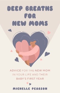 Deep Breaths for New Moms -  Michelle Pearson