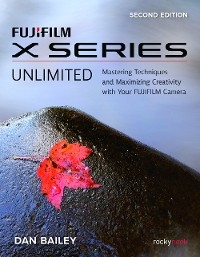 FUJIFILM X Series Unlimited - Dan Bailey