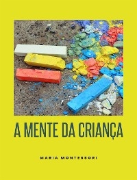 A mente da criança (traduzido) - Maria Montessori