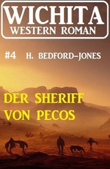 Der Sheriff von Pecos: Wichita Western Roman  4 - H. Bedford-Jones