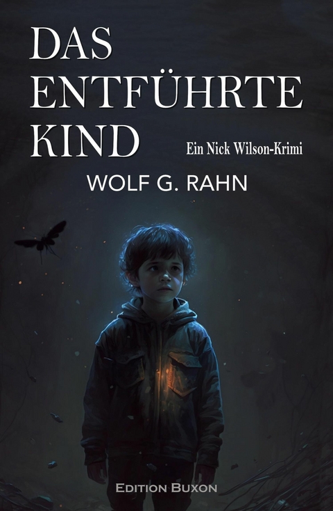 Das entführte Kind – Ein Nick Wilson-Krimi - Wolf G. Rahn