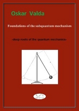 Foundations of the subquantum mechanism - Oskar Valda