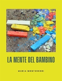 La mente del bambino - Maria Montessori