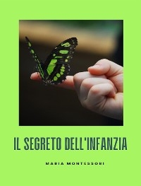 Il segreto dell'infanzia - Maria Montessori