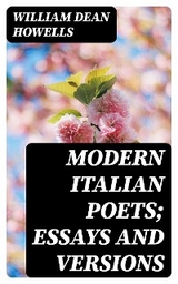 Modern Italian Poets; Essays and Versions - William Dean Howells