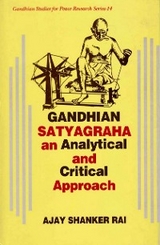 Gandhian Satyagraha  An Analytical And Critical Apporoach -  Ajay Shanker Rai