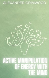 Active Manipulation of Energy with the Mind - Alexander Grimwood