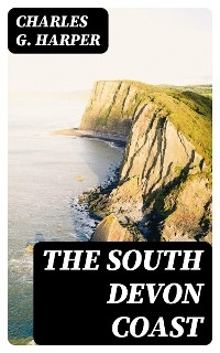 The South Devon Coast - Charles G. Harper