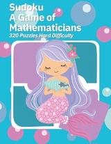 Sudoku A Game of Mathematicians 320 Puzzles Hard Difficulty - Kelly Johnson