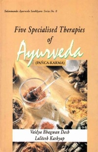 Five Specialised Therapies of Ayurveda (Panca-Karma): Based on Ayurveda Saukhyam of Todarananda (Todar?nanda-Ayurveda Saukhyam Series No.8) -  Vaidya Bhagwan Dash,  Vaidya Lalitesh Kashyap