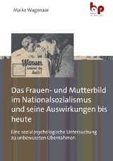 Das Frauen- und Mutterbild im Nationalsozialismus und seine Auswirkungen bis heute - Maike Wagenaar