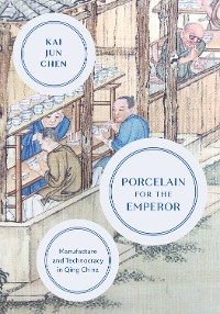 Porcelain for the Emperor - Kai Jun Chen