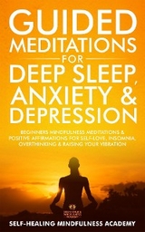 Guided Meditations for Deep Sleep, Anxiety & Depression -  Self-Healing Mindfulness Academy