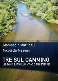 Tre sul cammino - Giampaolo Martinelli