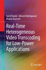 Real-Time Heterogeneous Video Transcoding for Low-Power Applications - Tarek Elarabi, Ahmed Abdelgawad, Magdy Bayoumi