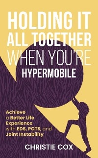 Holding It All Together When You're Hypermobile - Christie Cox