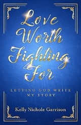 Love Worth Fighting For -  Kelly Garrison