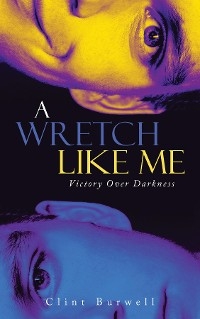 A Wretch Like Me - Clint Burwell