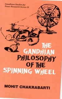 Gandhian Philosophy of the Spinning-Wheel -  Mohit Chakrabarti