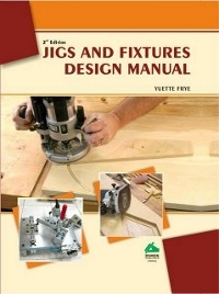 Jigs and Fixtures Design Manual -  Yuette Frye