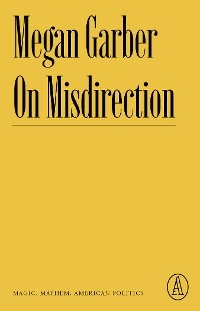 On Misdirection - Megan Garber