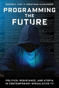 Programming the Future -  Jonathan Alexander,  Sherryl Vint