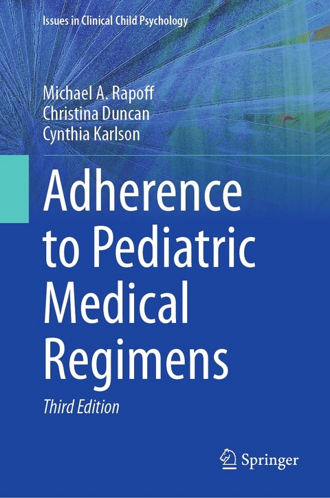 Adherence to Pediatric Medical Regimens -  Michael A. Rapoff,  Christina Duncan,  Cynthia Karlson