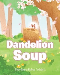 Dandelion Soup - Merrianna Bailey Tolbert