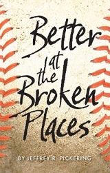 Better at the Broken Places -  Jeffrey R. Pickering