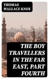 The Boy Travellers in the Far East, Part Fourth - Thomas Wallace Knox